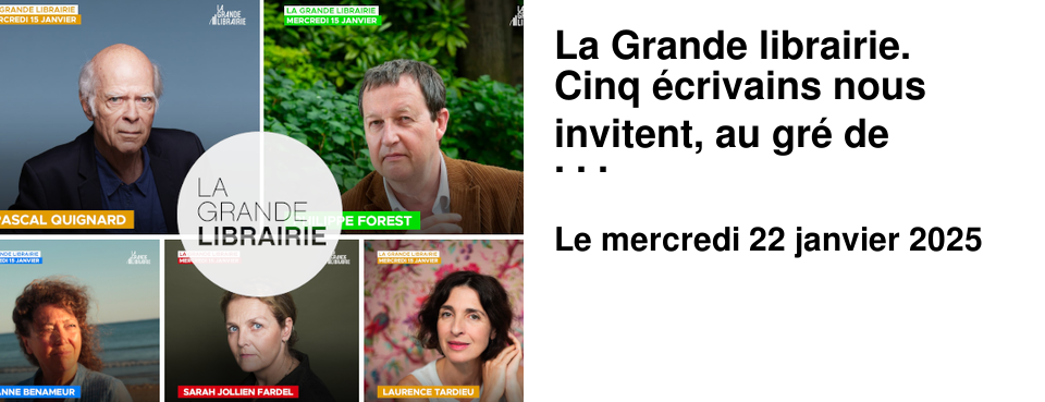 La Grande librairie. Cinq �crivains nous invitent, au gr� de grands romans, � nous lib�rer de tous les carcans, de toutes les injonctions, de toutes les prisons !