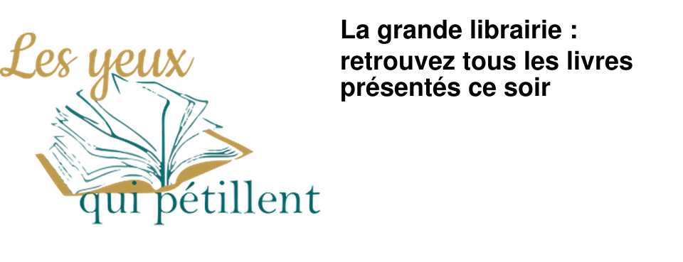 La grande librairie : retrouvez tous les livres pr�sent�s ce soir