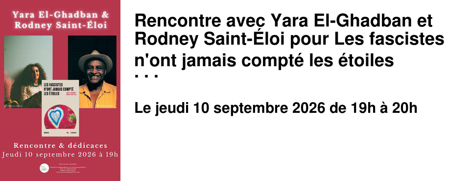Rencontre avec Yara El-Ghadban et Rodney Saint-�loi pour Les fascistes n'ont jamais compt� les �toiles (M�moire d'encrier)